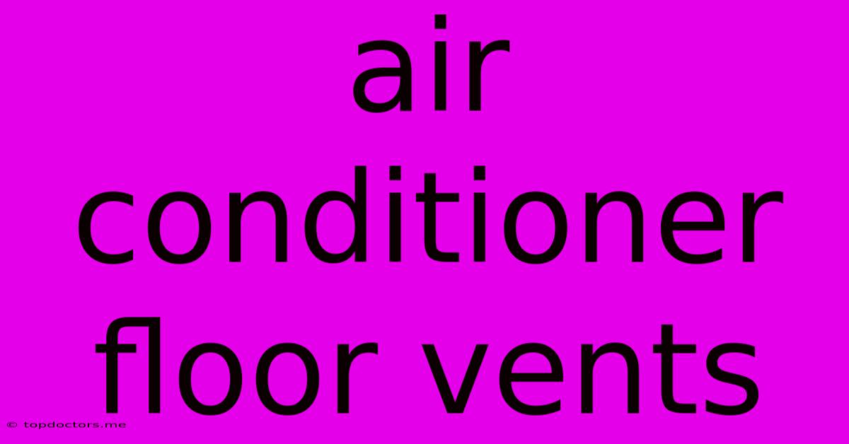 Air Conditioner Floor Vents