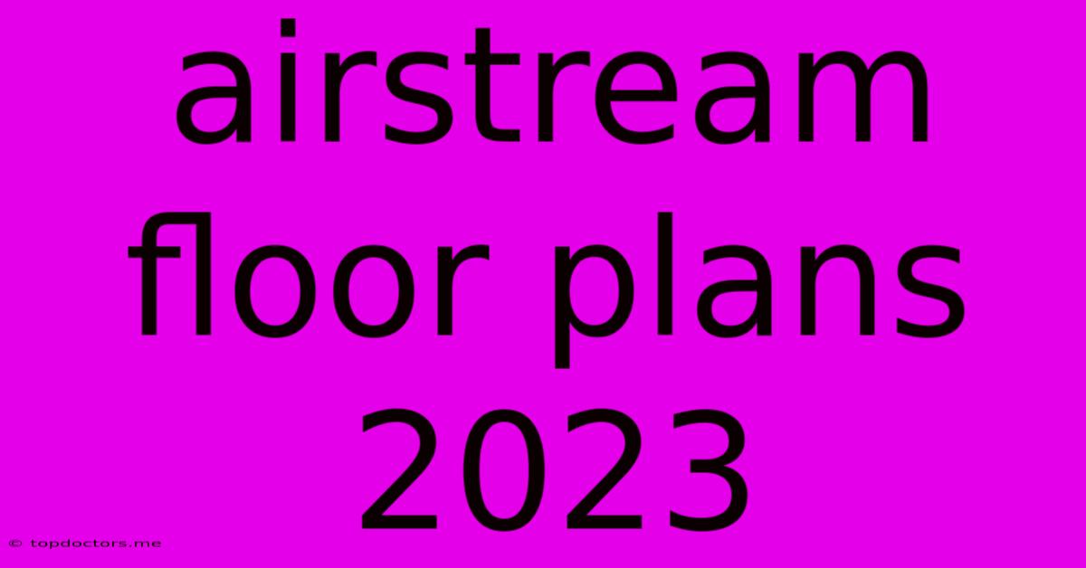 Airstream Floor Plans 2023 Airstream Floor Plans 2023