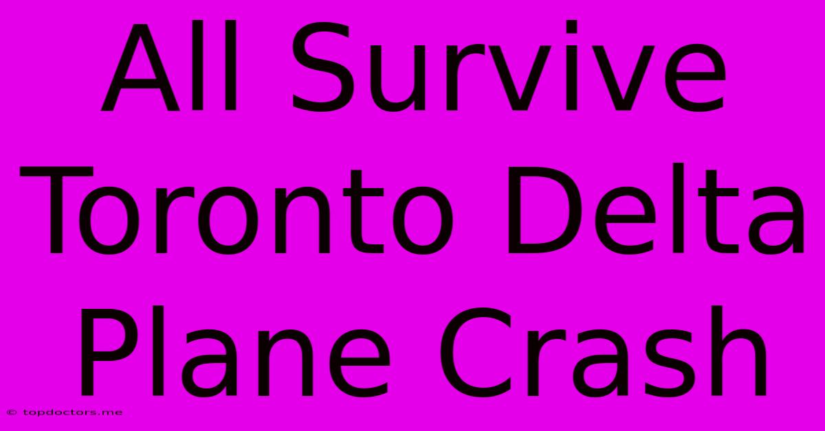 All Survive Toronto Delta Plane Crash All Survive Toronto Delta Plane Crash