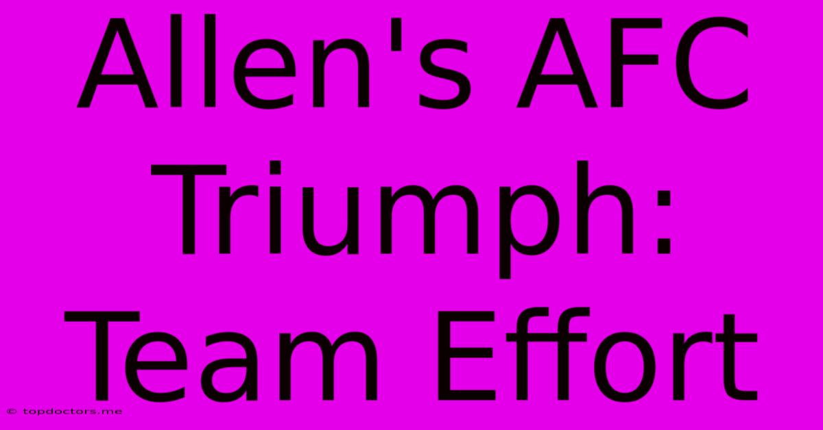 Allen's AFC Triumph: Team Effort Allen's AFC Triumph: Team Effort