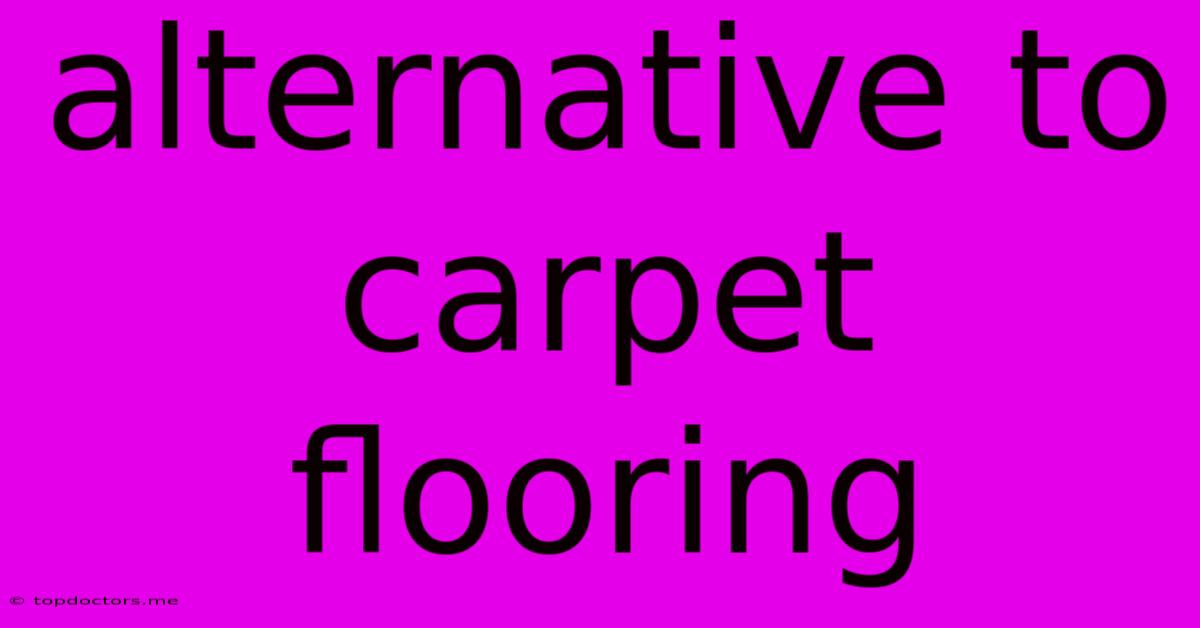 Alternative To Carpet Flooring Alternative To Carpet Flooring