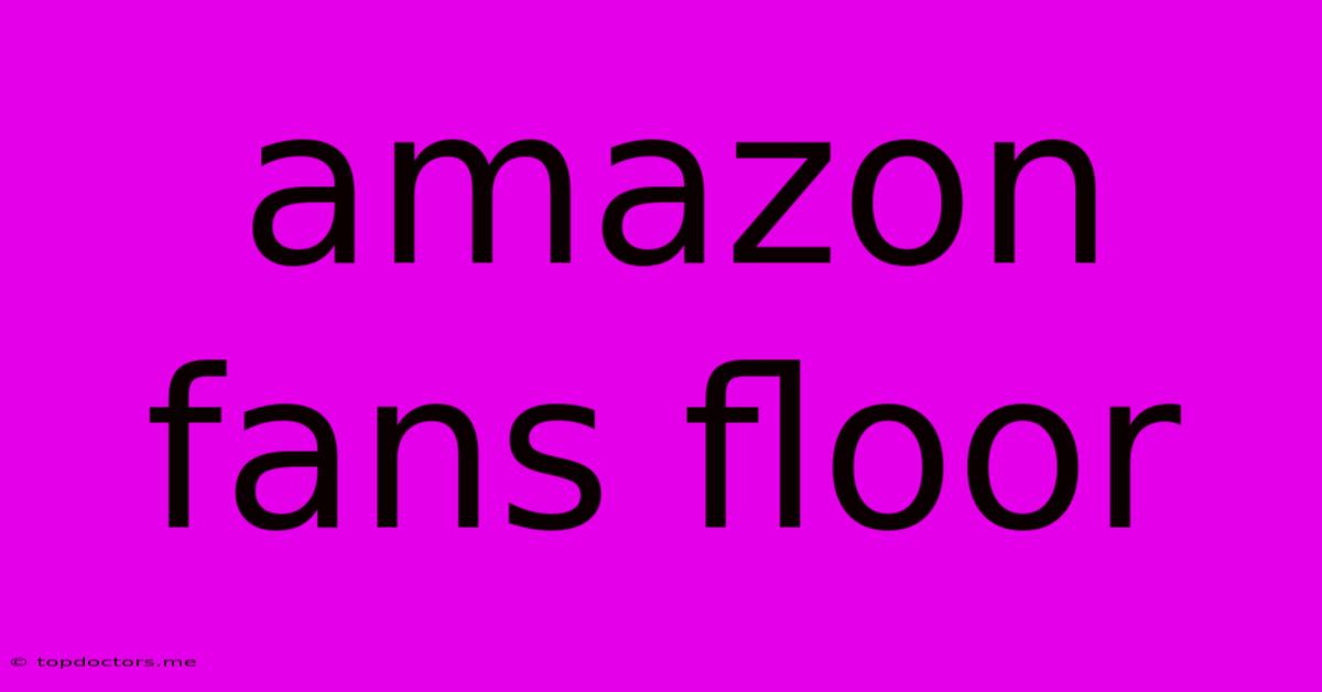 Amazon Fans Floor