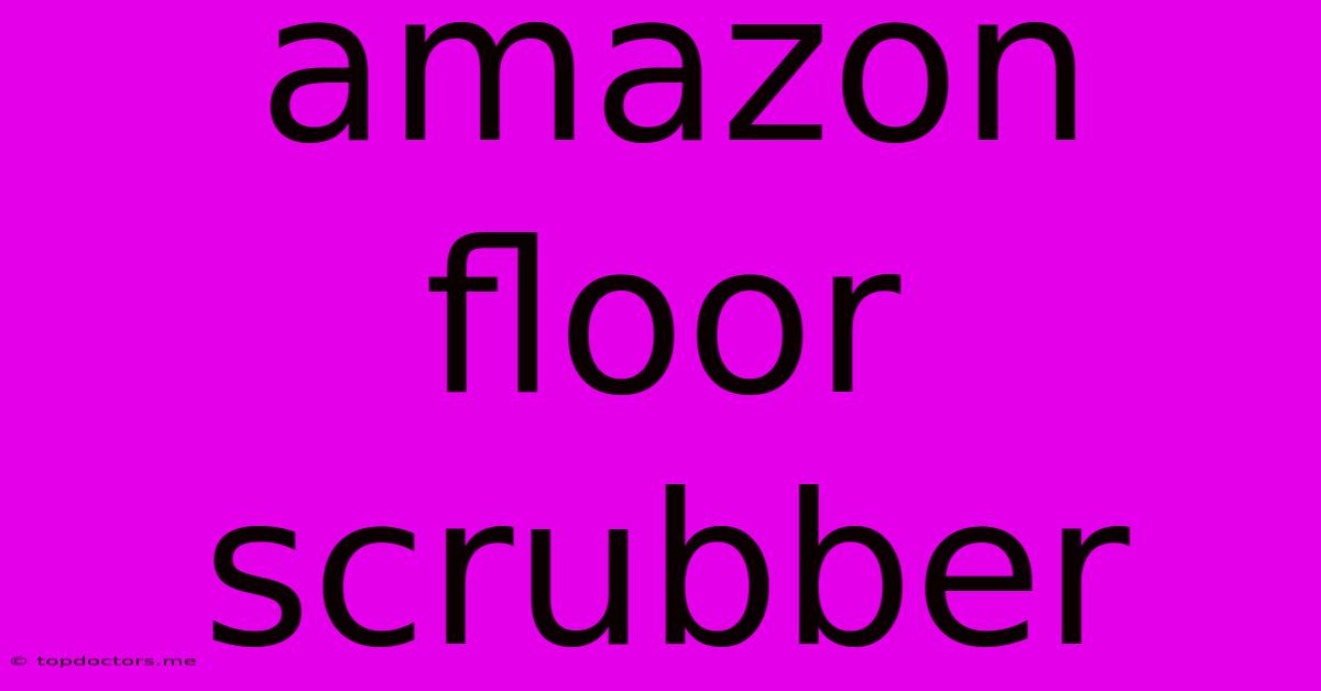Amazon Floor Scrubber Amazon Floor Scrubber