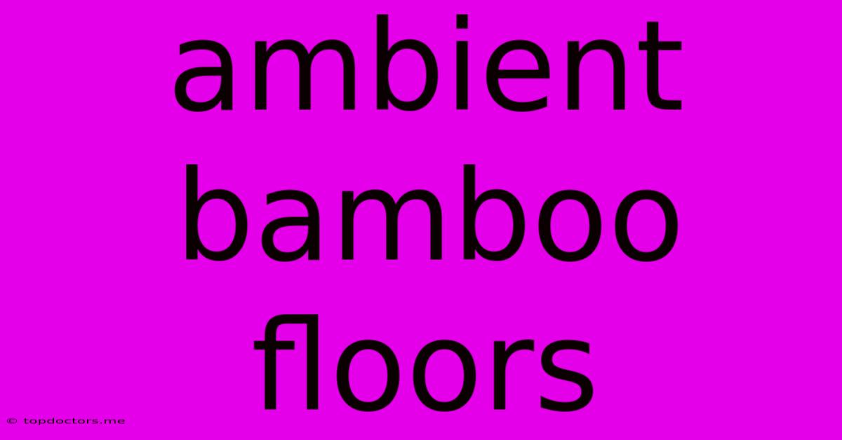 Ambient Bamboo Floors Ambient Bamboo Floors