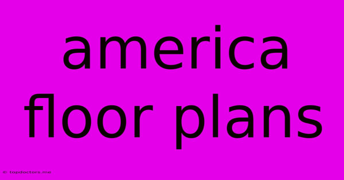 America Floor Plans America Floor Plans