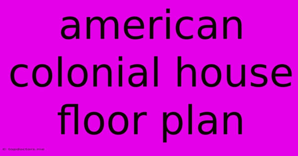 American Colonial House Floor Plan American Colonial House Floor Plan