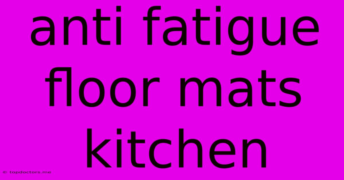 Anti Fatigue Floor Mats Kitchen Anti Fatigue Floor Mats Kitchen
