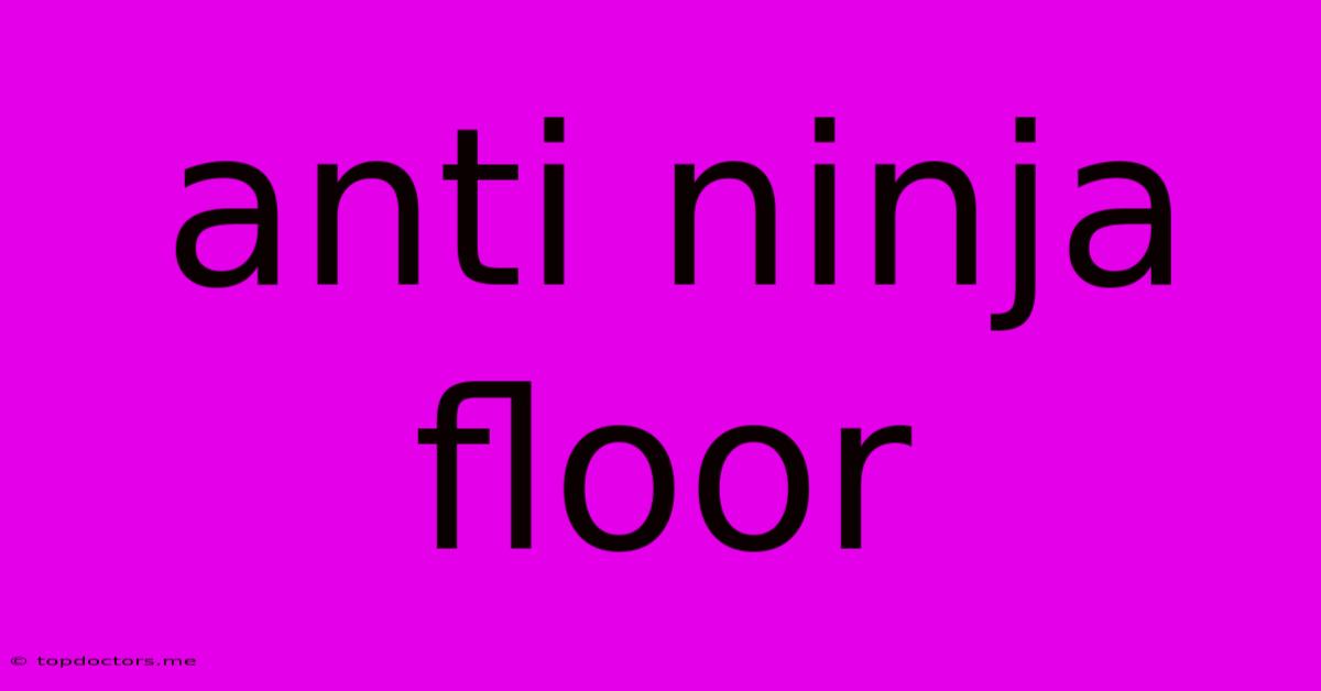 Anti Ninja Floor