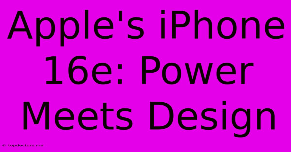 Apple's IPhone 16e: Power Meets Design Apple's IPhone 16e: Power Meets Design