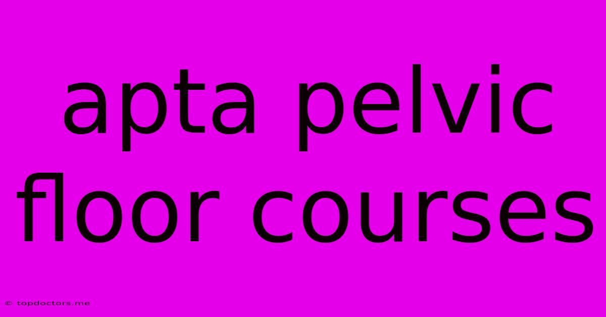 Apta Pelvic Floor Courses Apta Pelvic Floor Courses