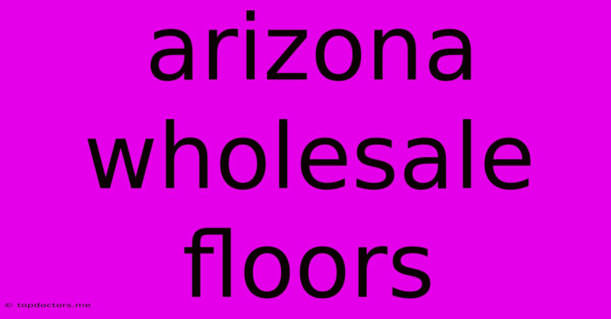 Arizona Wholesale Floors Arizona Wholesale Floors