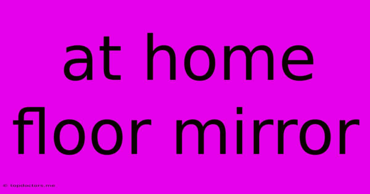 At Home Floor Mirror At Home Floor Mirror