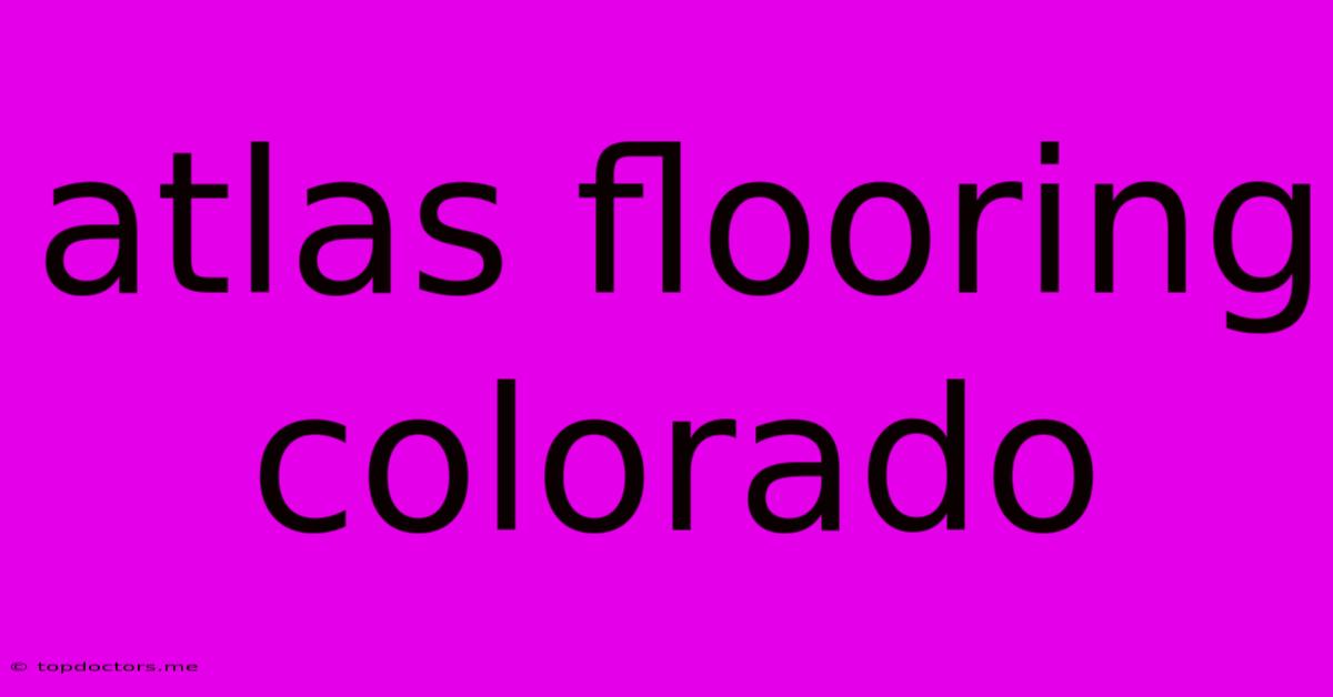 Atlas Flooring Colorado