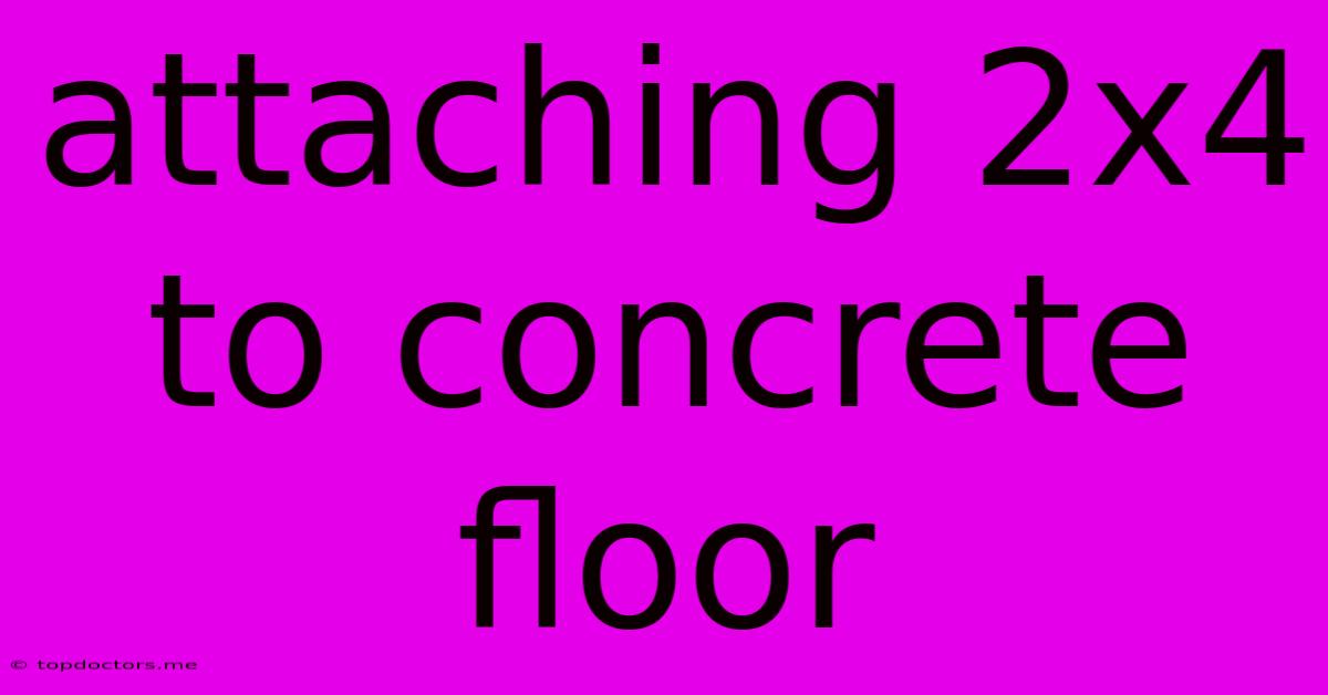 Attaching 2x4 To Concrete Floor Attaching 2x4 To Concrete Floor