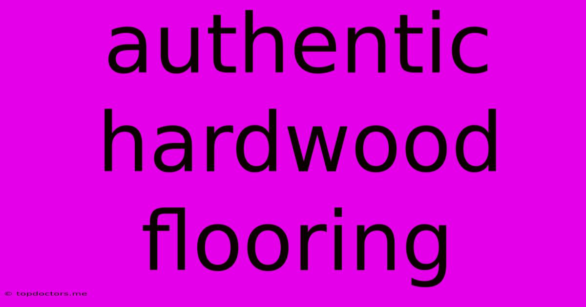 Authentic Hardwood Flooring Authentic Hardwood Flooring