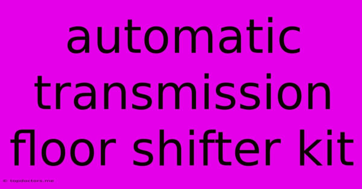 Automatic Transmission Floor Shifter Kit Automatic Transmission Floor Shifter Kit