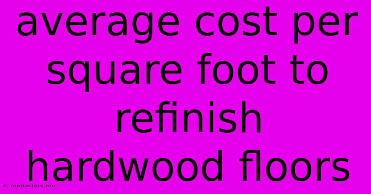 Average Cost Per Square Foot To Refinish Hardwood Floors Average Cost Per Square Foot To Refinish Hardwood Floors