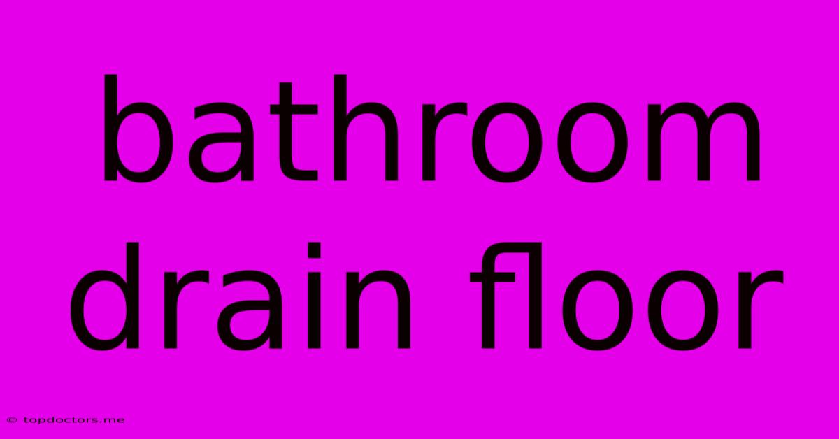 Bathroom Drain Floor Bathroom Drain Floor