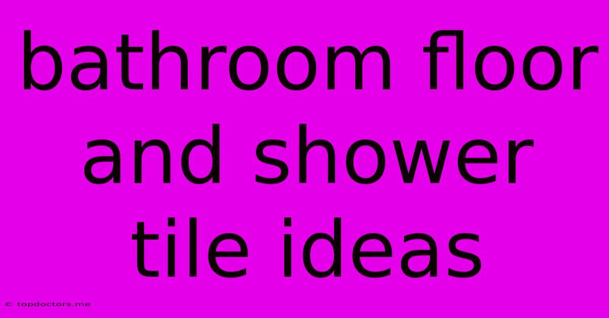 Bathroom Floor And Shower Tile Ideas
