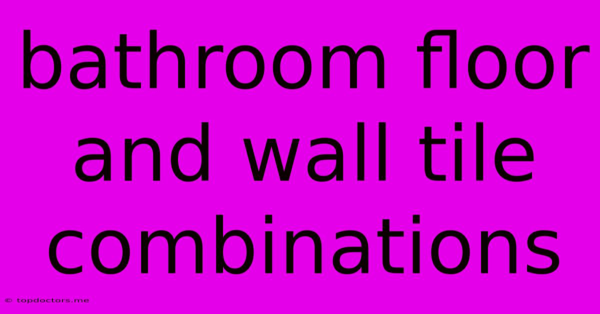 Bathroom Floor And Wall Tile Combinations Bathroom Floor And Wall Tile Combinations