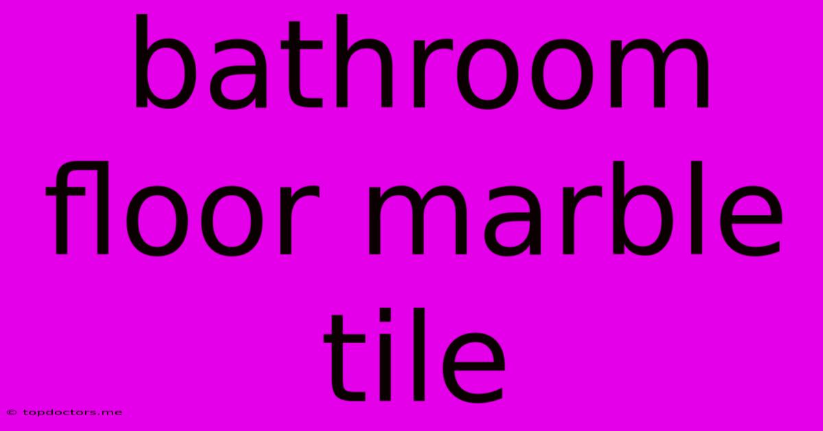 Bathroom Floor Marble Tile Bathroom Floor Marble Tile