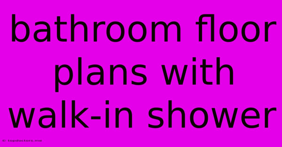 Bathroom Floor Plans With Walk-in Shower