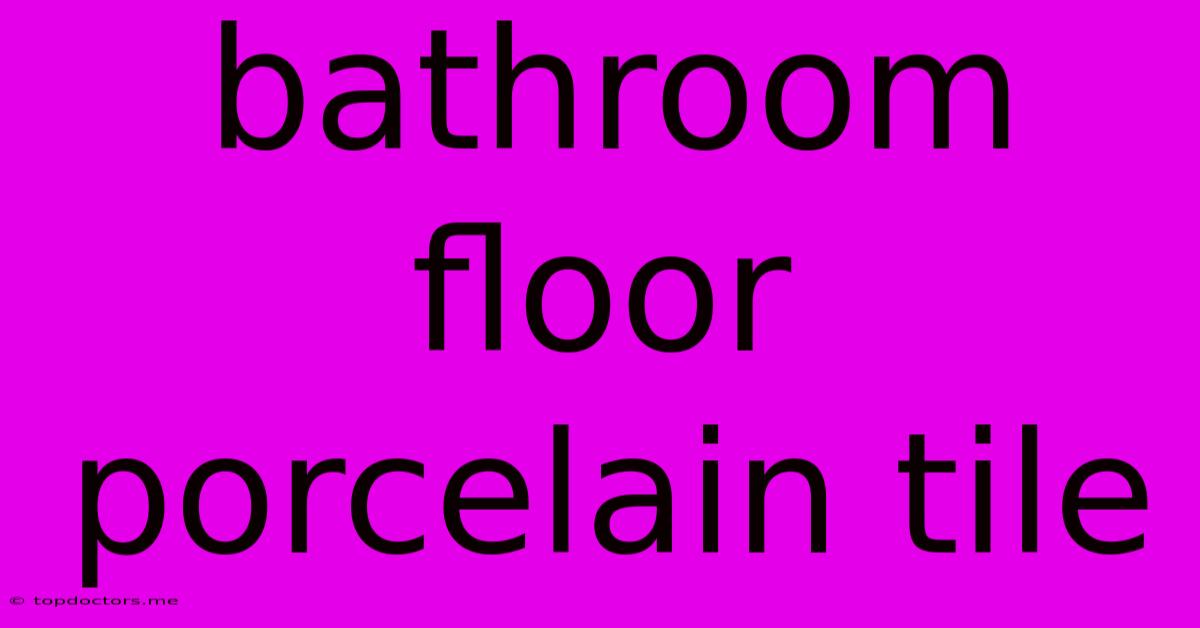 Bathroom Floor Porcelain Tile Bathroom Floor Porcelain Tile