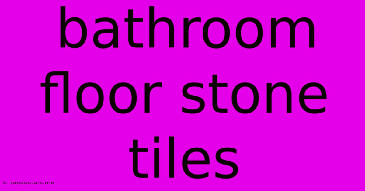 Bathroom Floor Stone Tiles