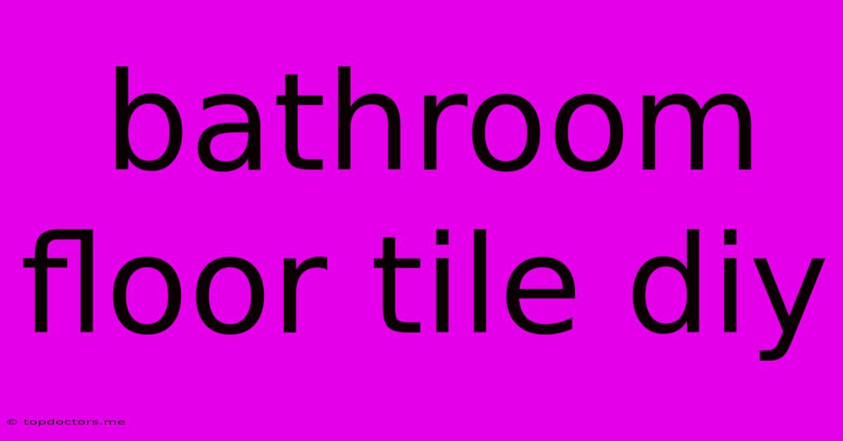 Bathroom Floor Tile Diy Bathroom Floor Tile Diy