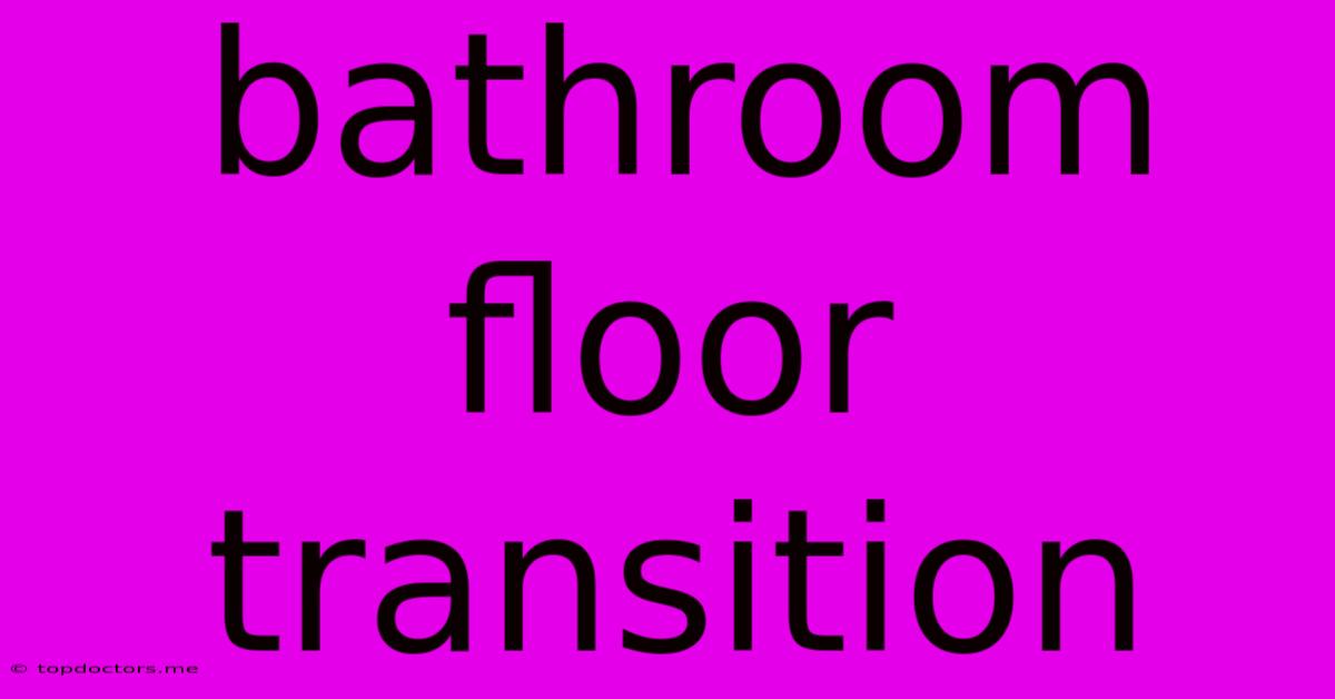Bathroom Floor Transition Bathroom Floor Transition