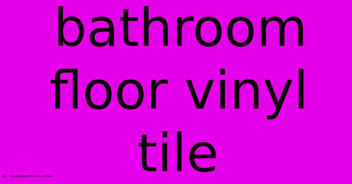 Bathroom Floor Vinyl Tile Bathroom Floor Vinyl Tile