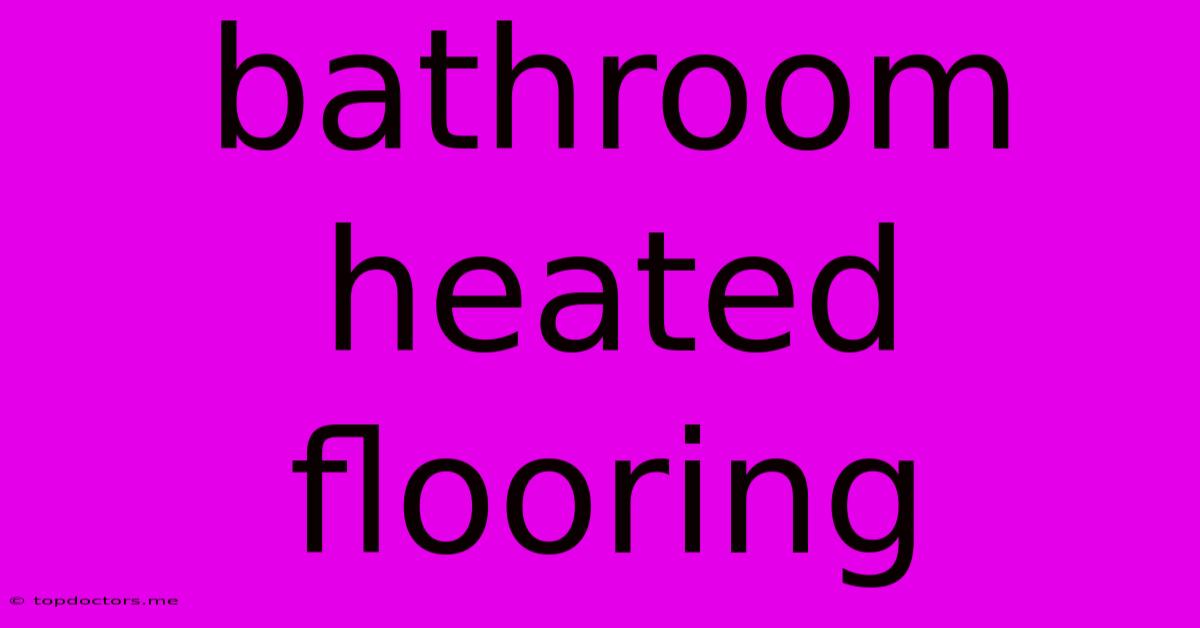 Bathroom Heated Flooring Bathroom Heated Flooring