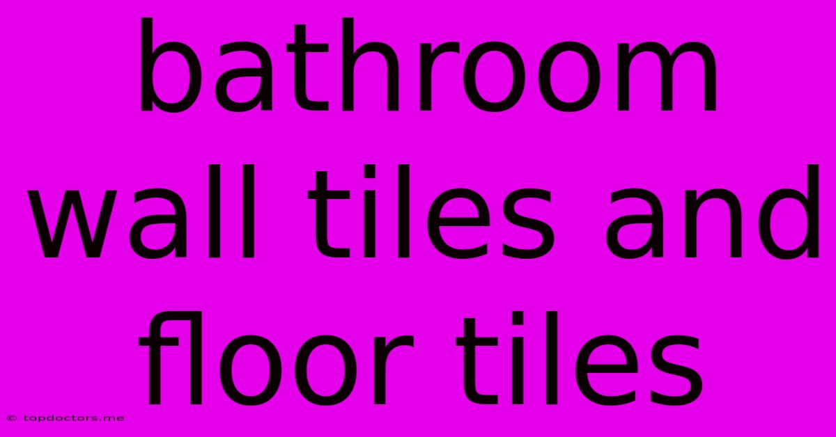 Bathroom Wall Tiles And Floor Tiles