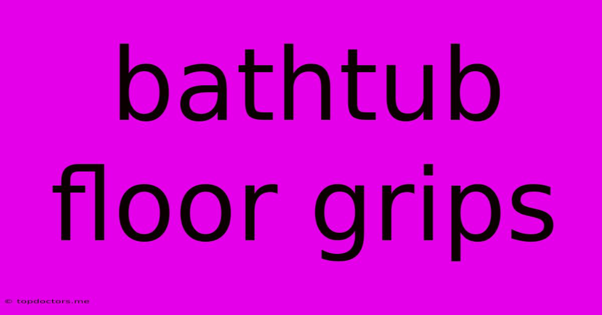 Bathtub Floor Grips Bathtub Floor Grips