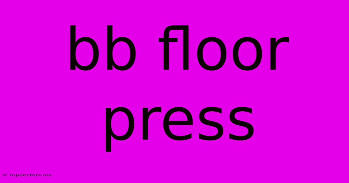 Bb Floor Press Bb Floor Press