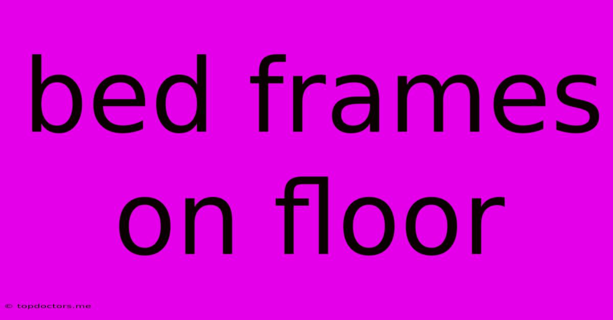Bed Frames On Floor Bed Frames On Floor