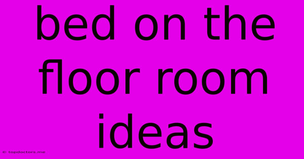 Bed On The Floor Room Ideas Bed On The Floor Room Ideas