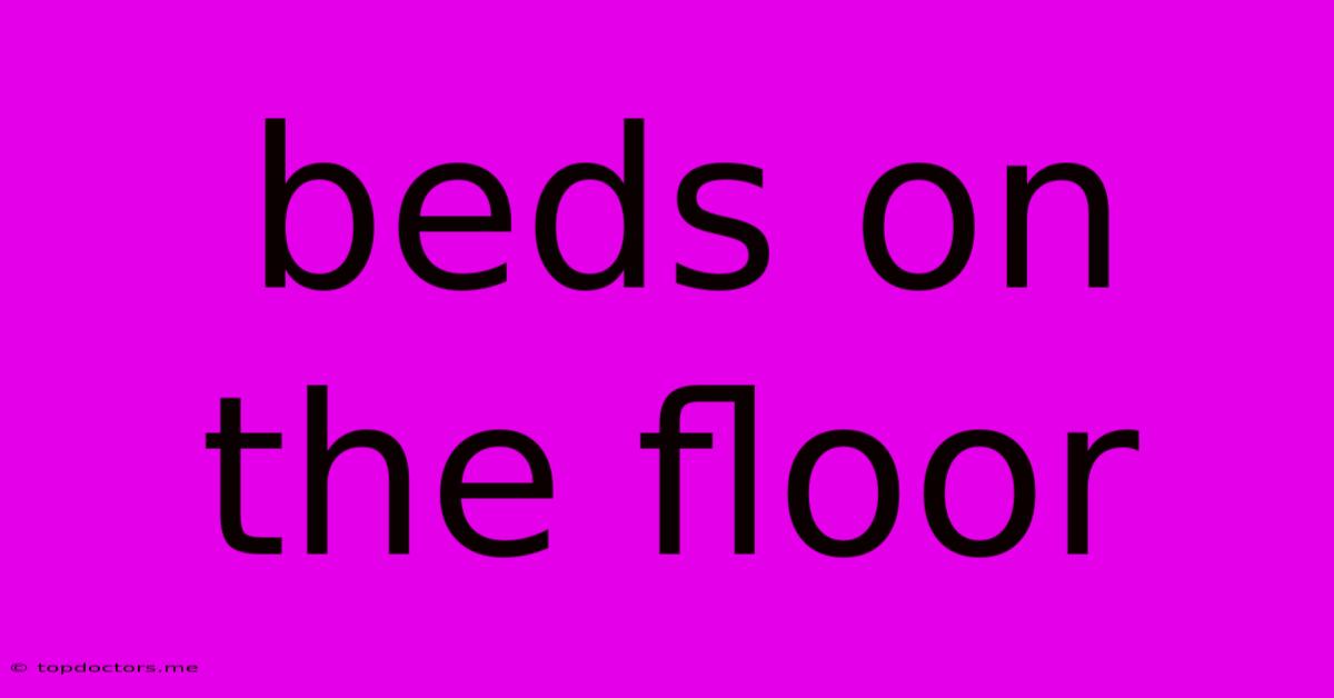 Beds On The Floor