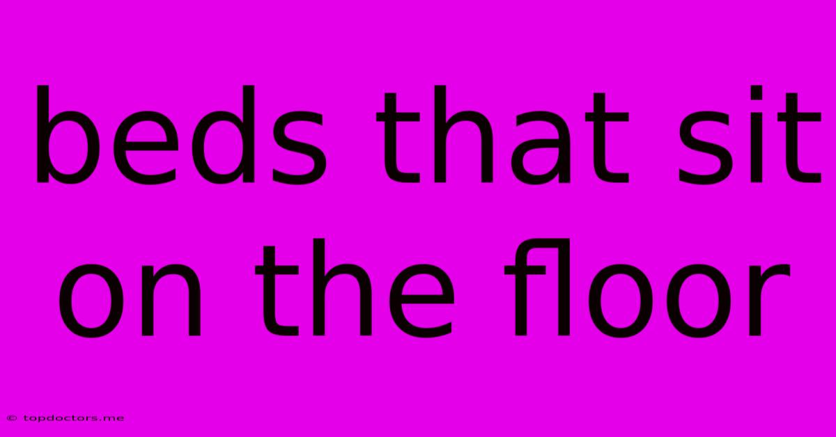 Beds That Sit On The Floor