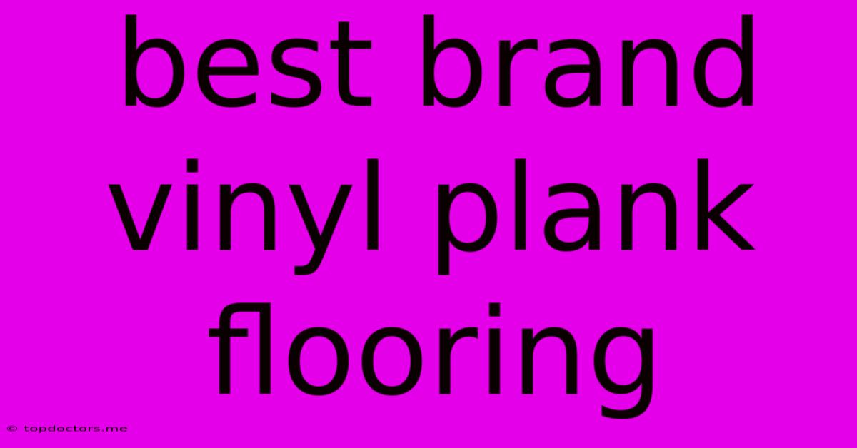 Best Brand Vinyl Plank Flooring Best Brand Vinyl Plank Flooring