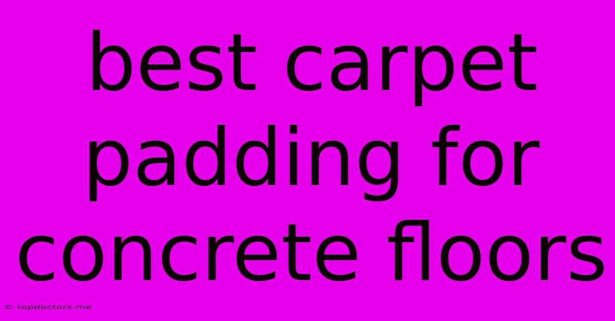 Best Carpet Padding For Concrete Floors Best Carpet Padding For Concrete Floors