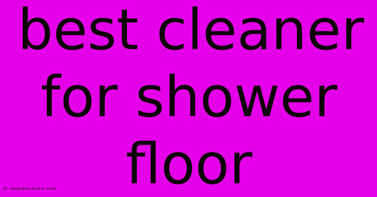Best Cleaner For Shower Floor Best Cleaner For Shower Floor