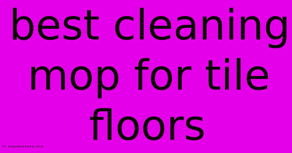 Best Cleaning Mop For Tile Floors Best Cleaning Mop For Tile Floors