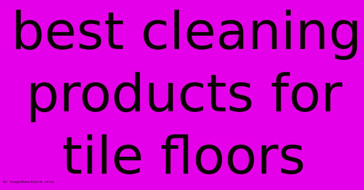 Best Cleaning Products For Tile Floors Best Cleaning Products For Tile Floors