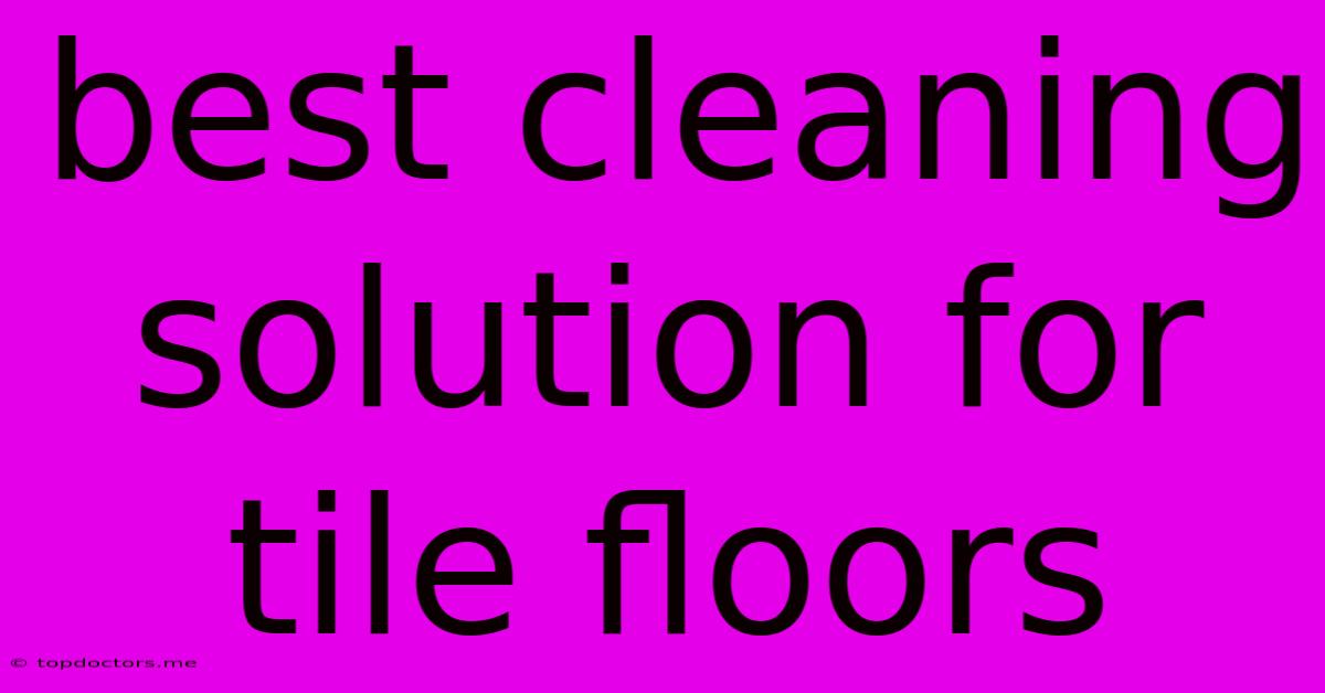 Best Cleaning Solution For Tile Floors Best Cleaning Solution For Tile Floors