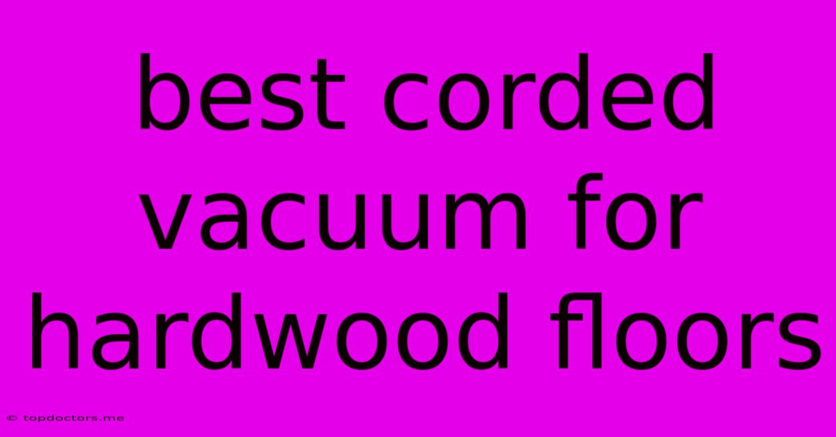 Best Corded Vacuum For Hardwood Floors Best Corded Vacuum For Hardwood Floors
