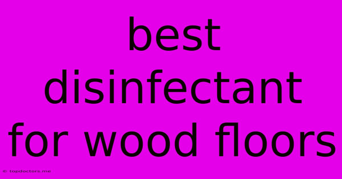 Best Disinfectant For Wood Floors Best Disinfectant For Wood Floors