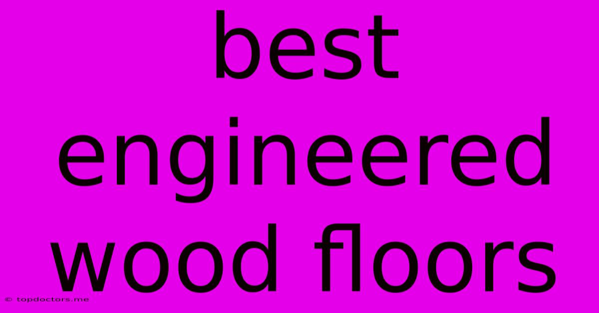 Best Engineered Wood Floors Best Engineered Wood Floors
