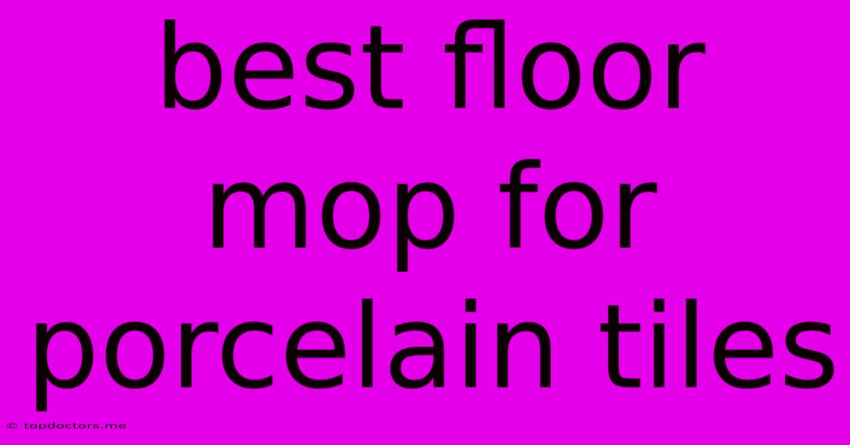 Best Floor Mop For Porcelain Tiles Best Floor Mop For Porcelain Tiles