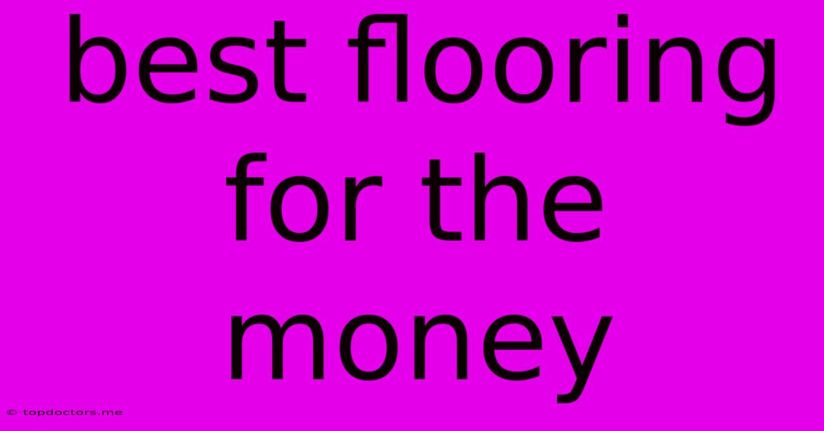 Best Flooring For The Money Best Flooring For The Money